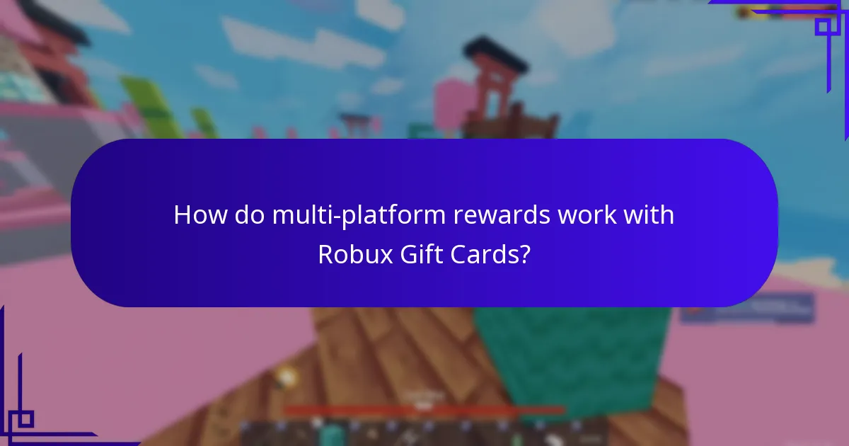 How do multi-platform rewards work with Robux Gift Cards?