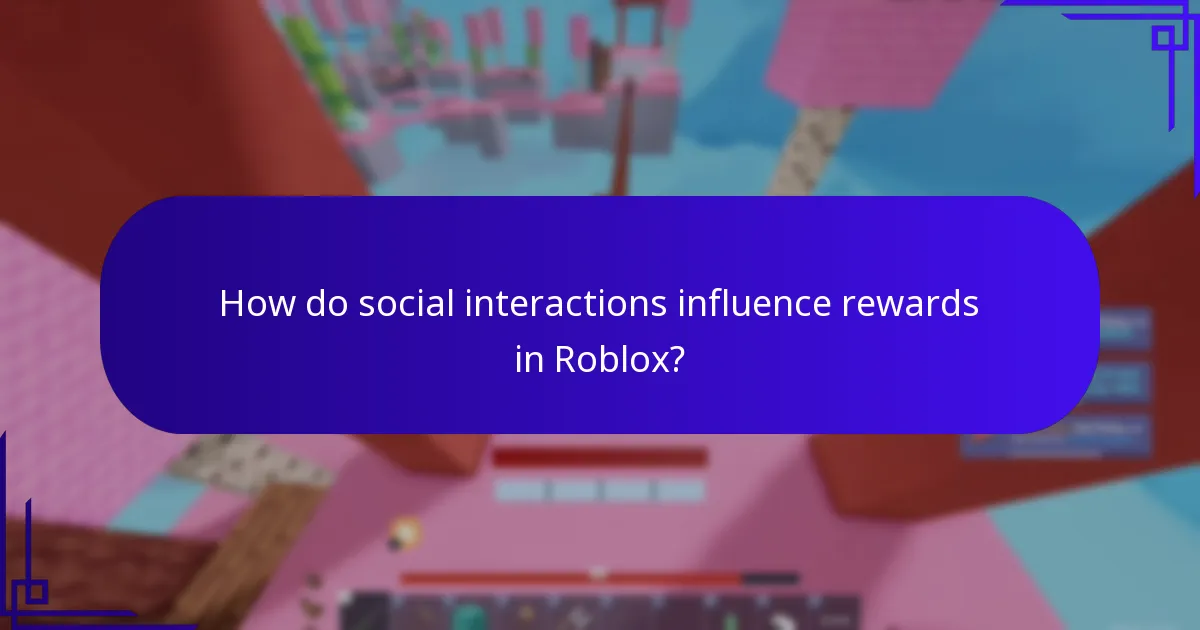 How do social interactions influence rewards in Roblox?