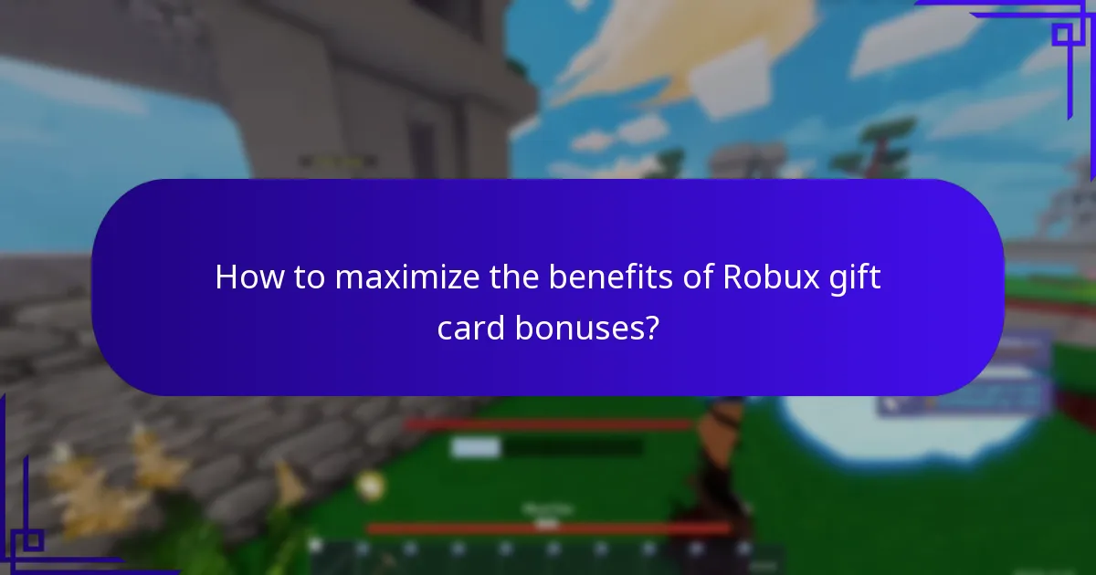 How to maximize the benefits of Robux gift card bonuses?