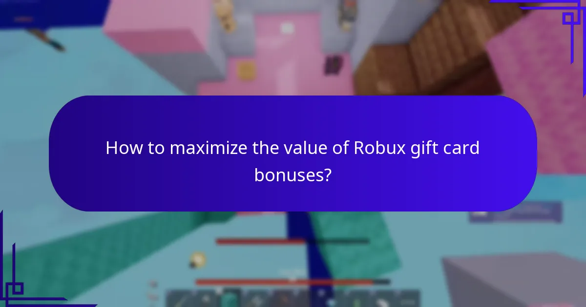 How to maximize the value of Robux gift card bonuses?