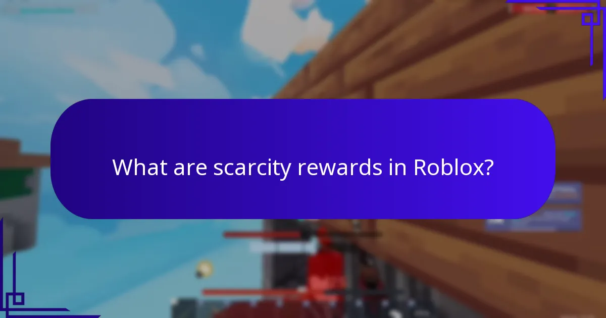 What are scarcity rewards in Roblox?