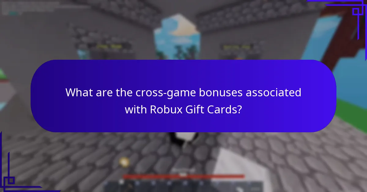 What are the cross-game bonuses associated with Robux Gift Cards?