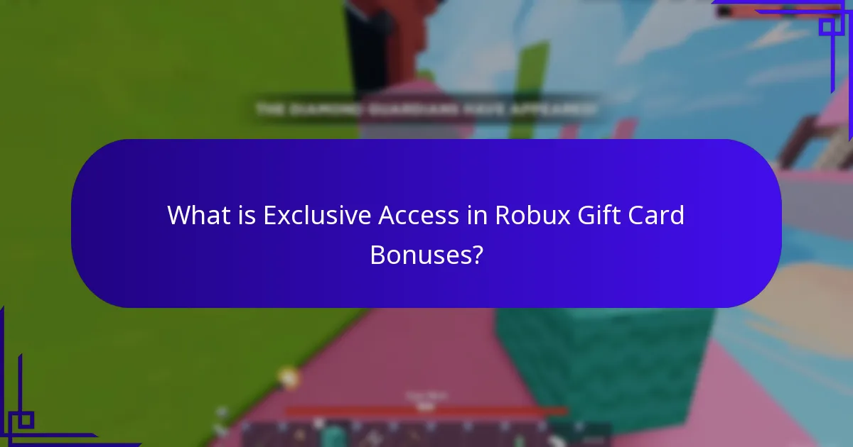What is Exclusive Access in Robux Gift Card Bonuses?